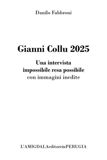 Gianni Collu 2025. Una intervista impossibile resa possibile con immagini inedite - Danilo Fabbroni - Libro Youcanprint 2024 | Libraccio.it