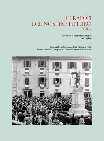 Le radici del nostro futuro. Molino del Piano si racconta (1950-1980). Vol. 2 - Gianna Borghini, Marco Buti, Giovanni Folli - Libro Youcanprint 2025 | Libraccio.it