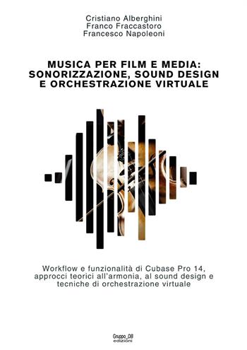 Musica per film e media - Cristiano Alberghini, Franco Fraccastoro, Francesco Napoleoni - Libro Youcanprint 2024 | Libraccio.it