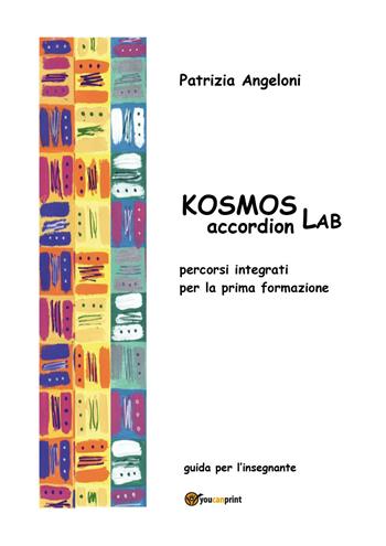 Kosmos accordion Lab - Patrizia Angeloni - Libro Youcanprint 2024 | Libraccio.it