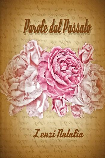 Parole dal passato - Natalia Lenzi - Libro Youcanprint 2025 | Libraccio.it