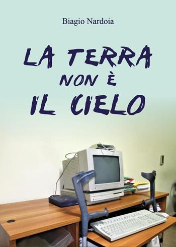 La terra non è il cielo - Biagio Nardoia - Libro Youcanprint 2025 | Libraccio.it
