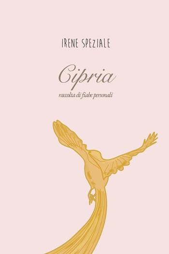 Cipria. Raccolta di fiabe personali - Irene Speziale - Libro Youcanprint 2025 | Libraccio.it