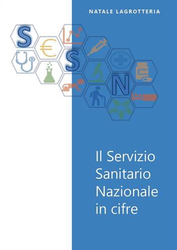 Il servizio sanitario nazionale in cifre - Natale Lagrotteria - Libro Youcanprint 2024 | Libraccio.it