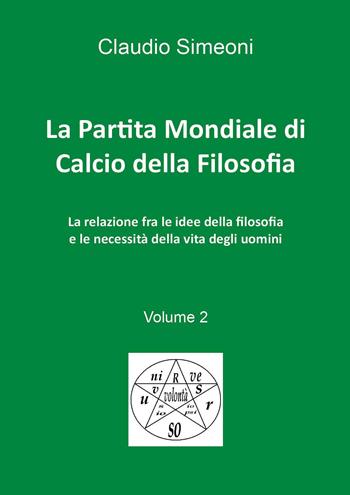 La partita mondiale di calcio della filosofia. Vol. 2 - Claudio Simeoni - Libro Youcanprint 2024 | Libraccio.it