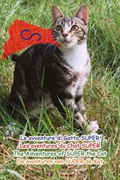Le avventure di gatto Super-Les aventures de chat Super-The adventures of Super the cat-De avonturen van Super de Kat. Ediz. multilingue