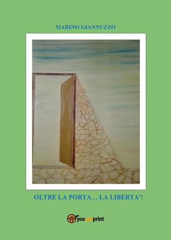 Oltre la porta... la libertà! - Marino Giannuzzo - Libro Youcanprint 2025 | Libraccio.it