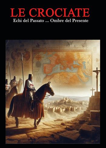 Le crociate. Echi del passato... Ombre del presente - Alessio Romano - Libro Youcanprint 2024 | Libraccio.it