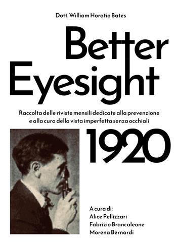 Better eyesight 1920. Raccolta delle riviste mensili dedicate alla prevenzione e alla cura della vista imperfetta senza occhiali - William Horatio Bates - Libro Youcanprint 2024 | Libraccio.it