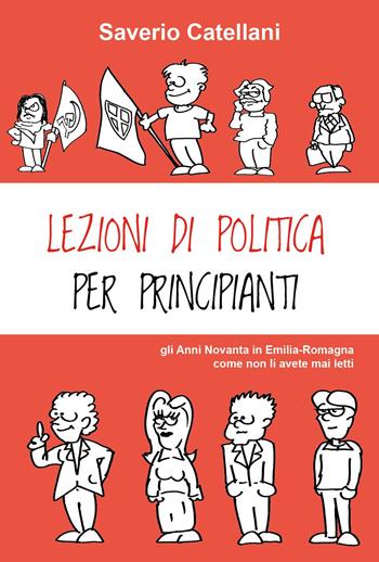 Lezioni di politica per principianti. Gli anni Novanta come non li avete mai letti - Saverio Catellani - Libro Youcanprint 2025 | Libraccio.it