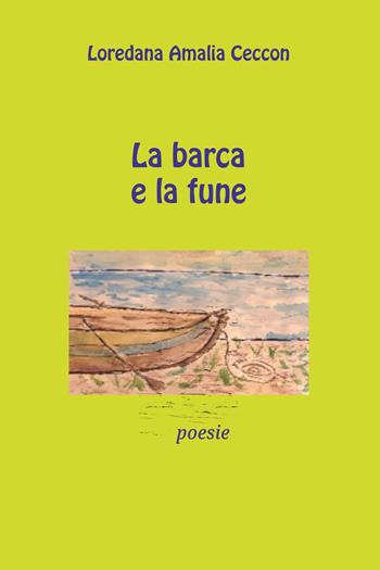 La barca e la fune - Loredana Amalia Ceccon - Libro Youcanprint 2024 | Libraccio.it