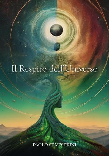 Il respiro dell'universo. La fisica quantistica e la scoperta del sé. Una via moderna alla conoscenza - Paolo Silvestrini - Libro Youcanprint 2025 | Libraccio.it