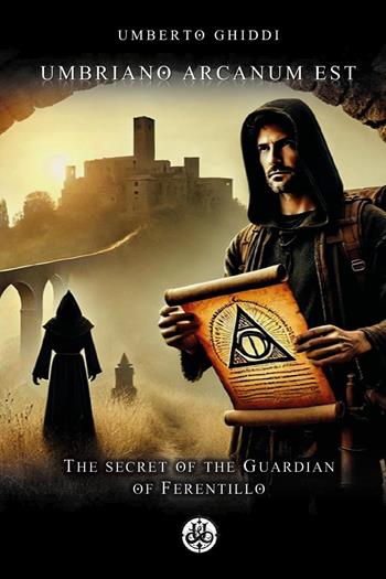 Umbriano arcanum est. The secret of the guardian of Ferentillo - Umberto Ghiddi - Libro Youcanprint 2025 | Libraccio.it