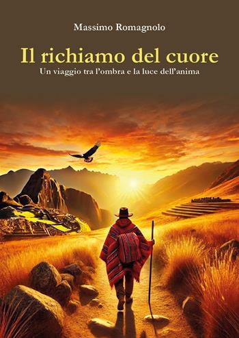 Il richiamo del cuore. Un viaggio tra l'ombra e la luce dell'anima - Massimo Romagnolo - Libro Youcanprint 2025 | Libraccio.it