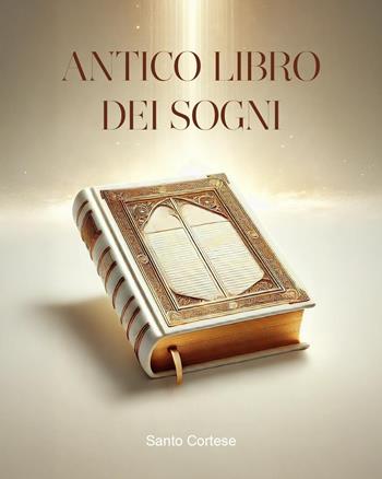 Antico libro dei sogni - Santo Cortese - Libro Youcanprint 2025 | Libraccio.it