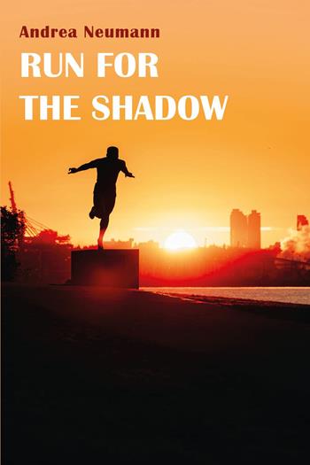 Run for the shadow - Andrea Neumann - Libro Youcanprint 2025 | Libraccio.it