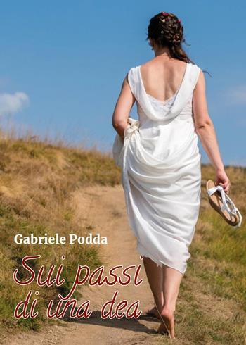Sui passi di una dea - Gabriele Podda - Libro Youcanprint 2025 | Libraccio.it
