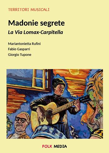 Madonie segrete. La via Lomax-Carpitella - Giorgio Tupone, Mariantonietta Rufini, Fabio Gasparri - Libro Youcanprint 2025 | Libraccio.it