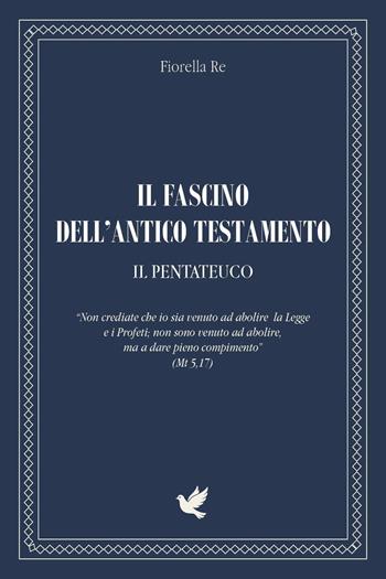 Il fascino dell'Antico Testamento. Il Pentateuco - Fiorella Re - Libro Youcanprint 2025 | Libraccio.it