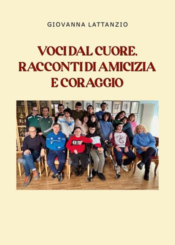 Voci dal cuore. Racconti di amicizia e coraggio - Giovanna Lattanzio - Libro Youcanprint 2025 | Libraccio.it