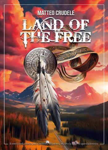 Land of the free - Matteo Crudele - Libro Youcanprint 2025 | Libraccio.it