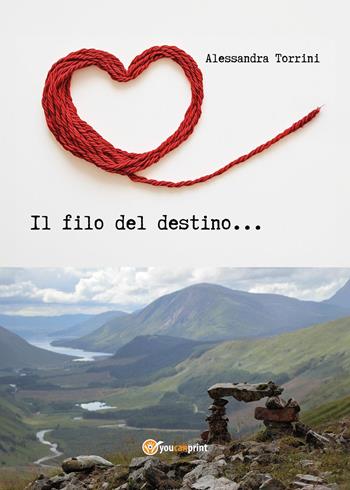 Il filo del destino - Alessandra Torrini - Libro Youcanprint 2025 | Libraccio.it