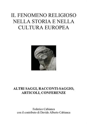 Il fenomeno religioso nella storia e nella cultura europea. Altri saggi, racconti-saggio, articoli, conferenze - Federico Cabianca - Libro Youcanprint 2024 | Libraccio.it