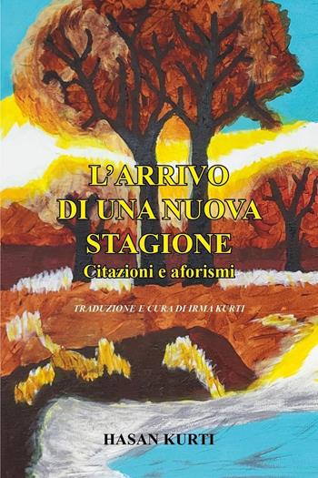 L'arrivo di una nuova stagione - Hasan Kurti - Libro Youcanprint 2024 | Libraccio.it