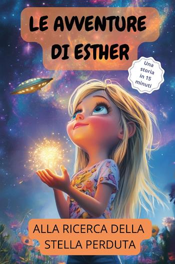 Le avventure di Esther. Alla ricerca della stella perduta - Stella Dell'Incanto - Libro Youcanprint 2025 | Libraccio.it