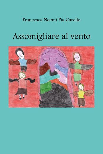 Assomigliare al vento - Francesca Noemi Pia Carello - Libro Youcanprint 2024 | Libraccio.it