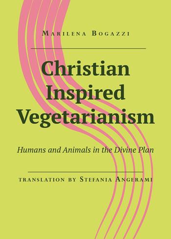 Christian inspired vegetarianism. Humans and animals in the divine plan - Marilena Bogazzi - Libro Youcanprint 2025 | Libraccio.it