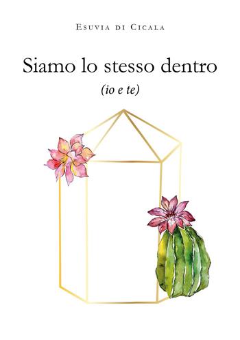 Siamo lo stesso dentro - Esuvia Di Cicala - Libro Youcanprint 2025 | Libraccio.it