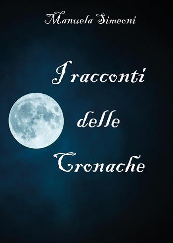 I racconti delle cronache - Manuela Simeoni - Libro Youcanprint 2024 | Libraccio.it