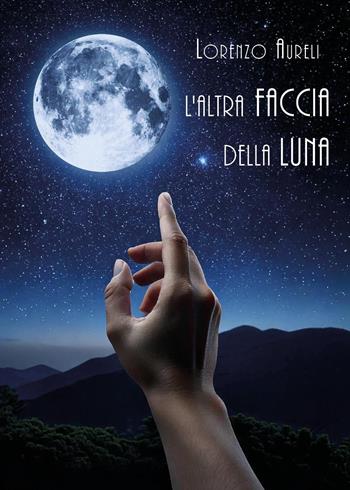 L'altra faccia della luna - Lorenzo Aureli - Libro Youcanprint 2025 | Libraccio.it