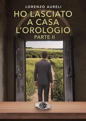 Ho lasciato a casa l'orologio. Vol. 2