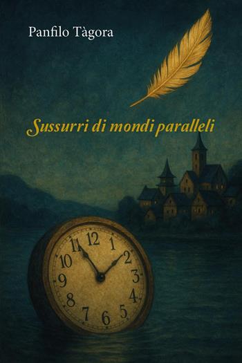 Sussurri di mondi paralleli - Panfilo Tàgora - Libro Youcanprint 2025 | Libraccio.it