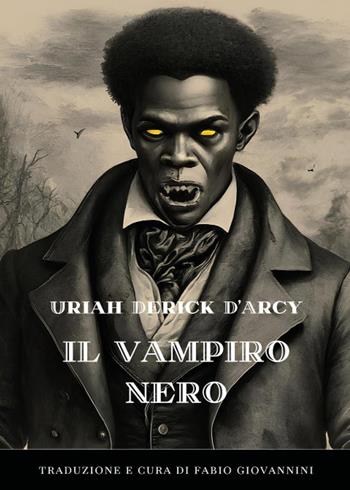 Il vampiro nero - Uriah Derick D'Arcy - Libro Youcanprint 2025 | Libraccio.it