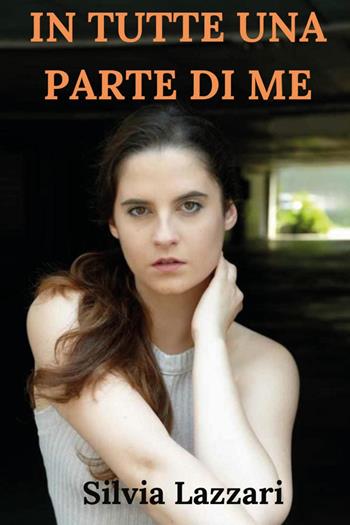 In tutte una parte di me - Silvia Lazzari - Libro Youcanprint 2025 | Libraccio.it