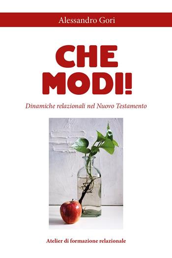 Che modi! Dinamiche relazionali nel Nuovo Testamento - Alessandro Gori - Libro Youcanprint 2025 | Libraccio.it