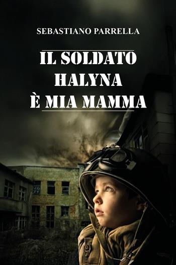 Il soldato Halyna è mia mamma - Sebastiano Parrella - Libro Youcanprint 2025 | Libraccio.it
