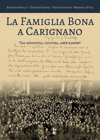 La famiglia Bona a Carignano tra industria, cultura, arte e sport - Agostino Agrillo, Tommaso Carena, Paolo Castagno - Libro Youcanprint 2025 | Libraccio.it