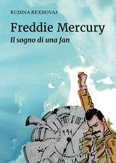 Freddie Mercury. Il sogno di una fan