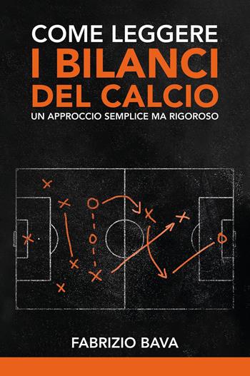 Come leggere i bilanci del calcio. Un approccio semplice ma rigoroso - Fabrizio Bava - Libro Youcanprint 2024 | Libraccio.it