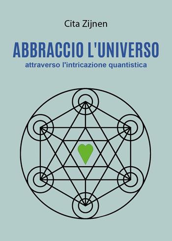 Abbraccio l'universo attraverso l'entanglement quantistico - Cita Zijnen - Libro Youcanprint 2025 | Libraccio.it