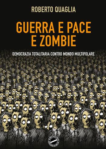 Guerra e pace e zombi. Democrazia totalitaria contro mondo multipolare - Roberto Quaglia - Libro Youcanprint 2025 | Libraccio.it