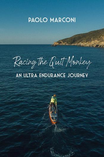 Racing the quit monkey. An ultra endurance journey - Paolo Marconi - Libro Youcanprint 2025 | Libraccio.it