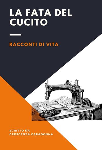 La fata del cucito - Crescenza Caradonna - Libro Youcanprint 2024 | Libraccio.it