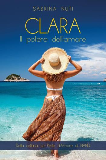 Clara. Il potere dell'amore - Sabrina Nuti - Libro Youcanprint 2025 | Libraccio.it