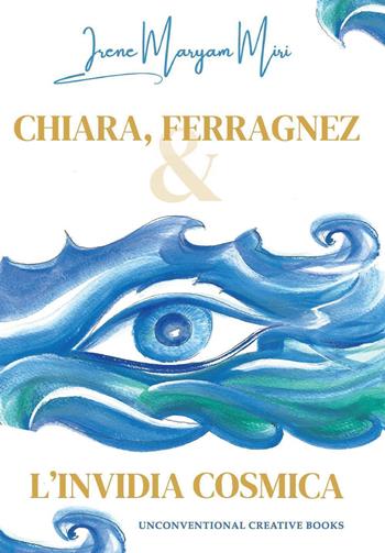 Chiara, Ferragnez e l'invidia cosmica - Irene Maryam Miri - Libro Youcanprint 2025 | Libraccio.it