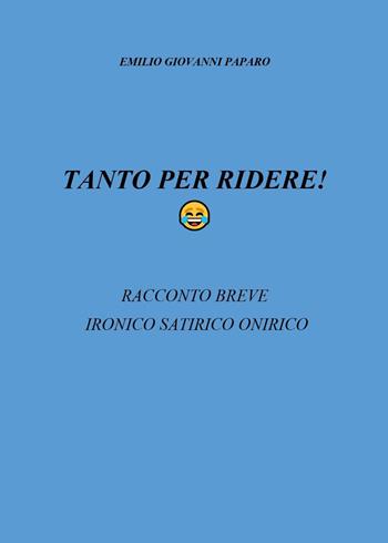 Tanto per ridere! - Emilio Giovanni Paparo - Libro Youcanprint 2025 | Libraccio.it